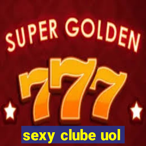 sexy clube uol